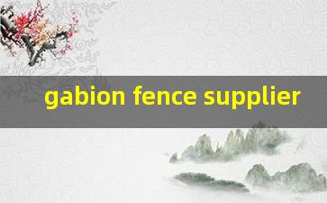  gabion fence supplier